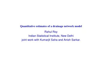 Quantitative estimates of a drainage network model  Rahul Roy  Indian Statistical Institute, New