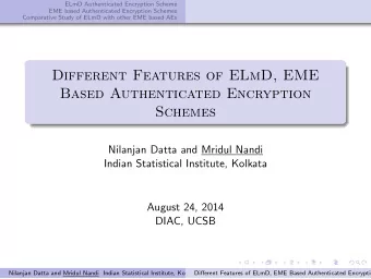 Different Features of ELmD, EME  Based Authenticated Encryption  Schemes  Nilanjan Datta and Mridul