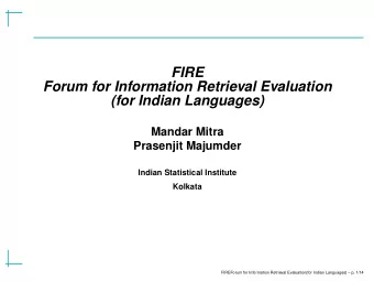 FIRE  Forum for Information Retrieval Evaluation  (for Indian Languages)  Mandar Mitra  Prasenjit