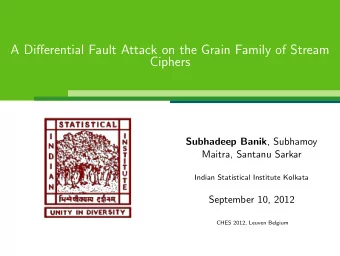 A Differential Fault Attack on the Grain Family of Stream  Ciphers Subhadeep Banik , Subhamoy