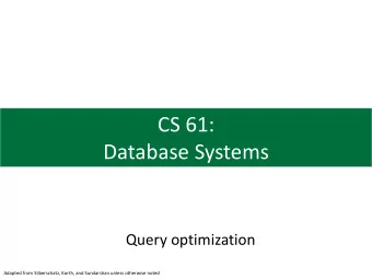 CS 61:  Database Systems  Query optimization  Adapted from Silberschatz, Korth, and Sundarshan