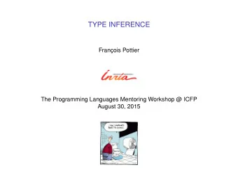 TYPE INFERENCE  Franois Pottier  The Programming Languages Mentoring Workshop @ ICFP  August 30,