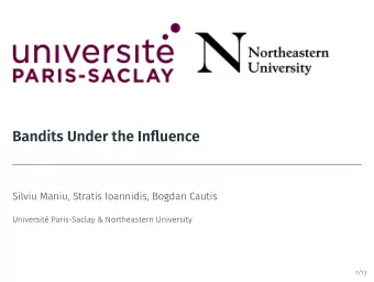 Bandits Under the Influence  Silviu Maniu, Stratis Ioannidis, Bogdan Cautis  Universit