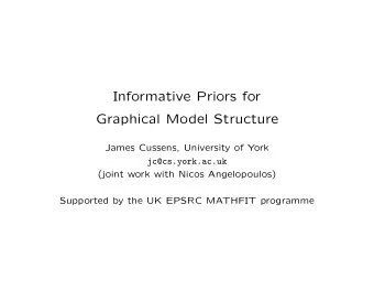 Informative Priors for  Graphical Model Structure  James Cussens, University of York