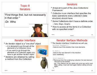Iterators  Topic 8 ArrayList is part of the Java Collections  Iterators  Framework Collection is an