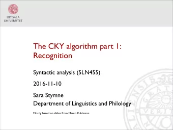 The CKY algorithm part 1:  Recognition  Syntactic analysis (5LN455)  2016-11-10  Sara Stymne
