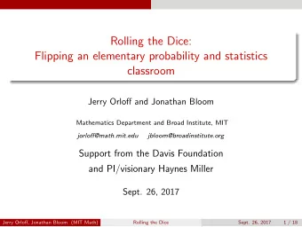 Rolling the Dice:  Flipping an elementary probability and statistics  classroom  Jerry Orloff and