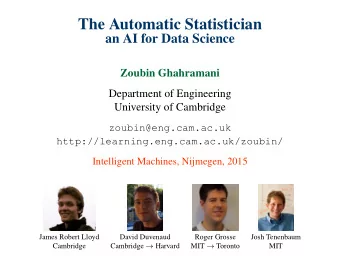 The Automatic Statistician  an AI for Data Science  Zoubin Ghahramani  Department of Engineering
