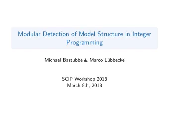 Modular Detection of Model Structure in Integer  Programming  Michael Bastubbe &amp; Marco L