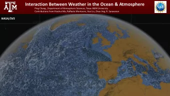 Interaction Between Weather in the Ocean &amp; Atmosphere  Ping Chang , Department of Atmospheric