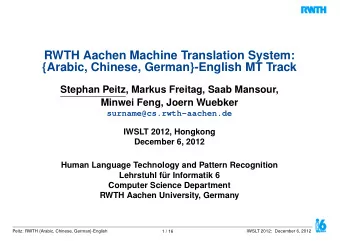 RWTH Aachen Machine Translation System:  {Arabic, Chinese, German}-English MT Track  Stephan Peitz,