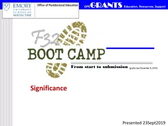 F32  32 From start to submission (grants due December 8, 2019)  Significance  Presented 23Sept2019