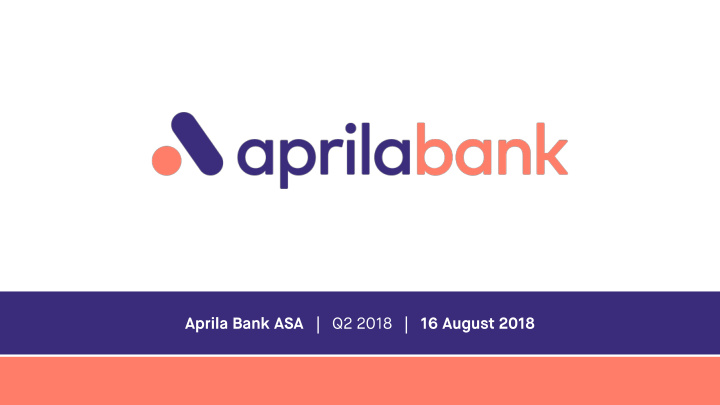 aprila bank asa q2 2018 16 august 2018 disclaimer