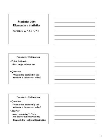 Statistics 300:  Elementary Statistics  Sections 7-2, 7-3, 7-4, 7-5  Parameter Estimation  Point