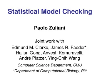 Statistical Model Checking  Paolo Zuliani  Joint work with  Edmund M. Clarke, James R. Faeder*,
