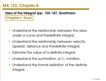 MA 123, Chapter 8:  Idea of the Integral (pp. 155-187, Gootman)  Chapters Goal:  Understand