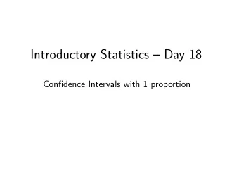 Introductory Statistics  Day 18  Confidence Intervals with 1 proportion  To estimate a