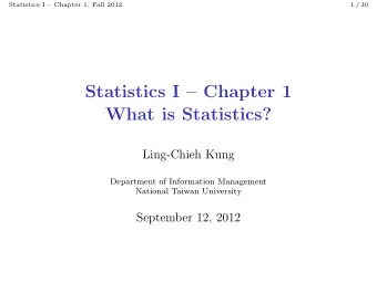 Statistics I  Chapter 1  What is Statistics?  Ling-Chieh Kung  Department of Information