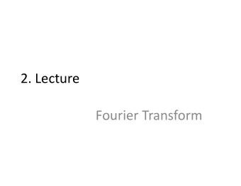 2. Lecture  Fourier Transform  Outline