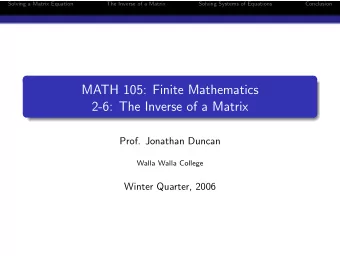 MATH 105: Finite Mathematics  2-6: The Inverse of a Matrix  Prof. Jonathan Duncan  Walla Walla