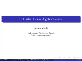CSE 446: Linear Algebra Review  Sachin Mehta  University of Washington, Seattle  Email: