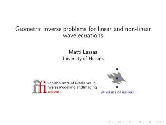 Geometric inverse problems for linear and non-linear  wave equations  Matti Lassas  University of