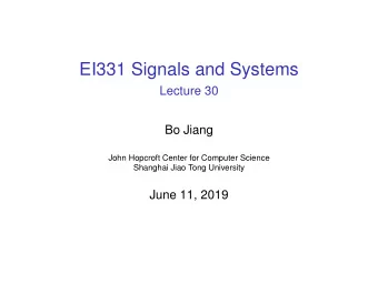 EI331 Signals and Systems  Lecture 30  Bo Jiang  John Hopcroft Center for Computer Science