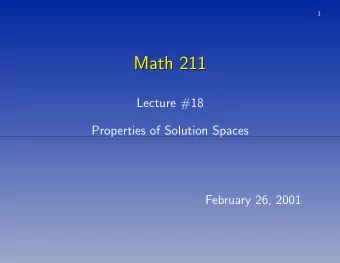 Math 211  Math 211  Lecture #18  Properties of Solution Spaces  February 26, 2001  2 Method of