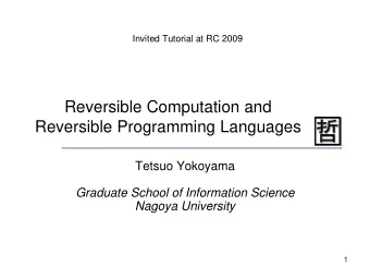 Reversible Computation and  Reversible Programming Languages  Tetsuo Yokoyama  Graduate School of
