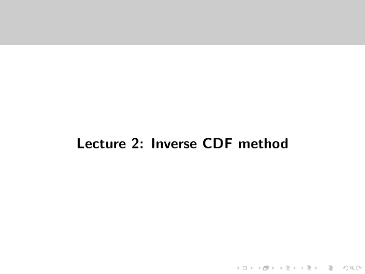 lecture 2 inverse cdf method today s lecture