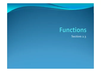 Section 2.3  Section Summary ! Definition of a Function. ! Domain, Cdomain ! Image, Preimage !