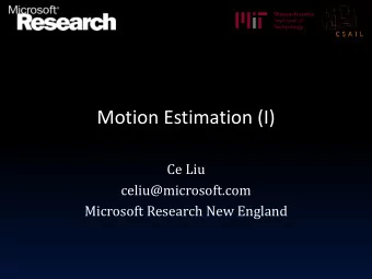 Motion Estimation (I)  Ce Liu  celiu@microsoft.com  Microsoft Research New England  We live in a