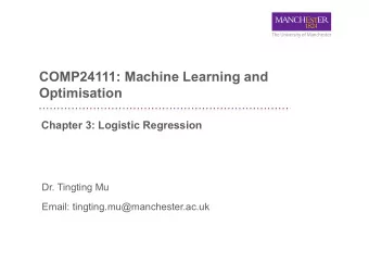COMP24111: Machine Learning and  Optimisation  Chapter 3: Logistic Regression  Dr. Tingting Mu