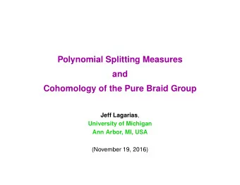 Polynomial Splitting Measures  and  Cohomology of the Pure Braid Group Jeff Lagarias ,  University
