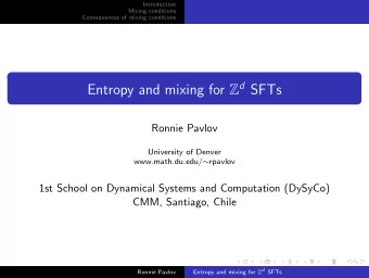 Entropy and mixing for Z d SFTs  Ronnie Pavlov  University of Denver www.math.du.edu/  rpavlov