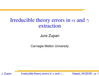 Irreducible theory errors in  and   extraction  Jure Zupan  Carnegie Mellon University