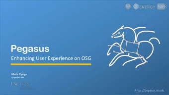 Pegasus  Enhancing User Experience on OSG  Mats Rynge  rynge@isi.edu  https://pegasus.isi.edu  Key