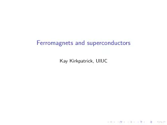 Ferromagnets and superconductors  Kay Kirkpatrick, UIUC  Ferromagnet and superconductor models: