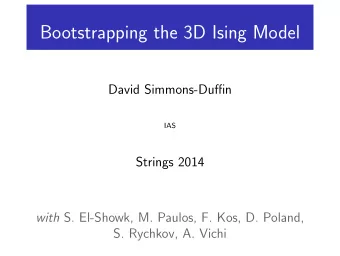 Bootstrapping the 3D Ising Model  David Simmons-Duffin  IAS  Strings 2014 with S. El-Showk, M.