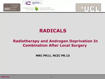 RADICALS  Radiotherapy and Androgen Deprivation In  Combination After Local Surgery  MRC PR11, NCIC