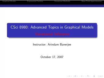 CSci 8980: Advanced Topics in Graphical Models  Variational Inference  Instructor: Arindam Banerjee