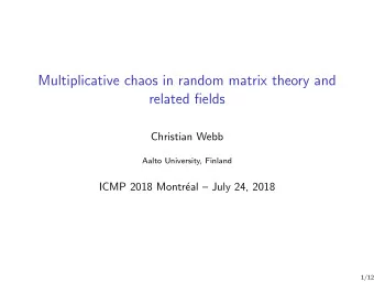 Multiplicative chaos in random matrix theory and  related fields  Christian Webb  Aalto University,