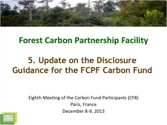Forest Carbon Partnership Facility  5. Update on the Disclosure  Guidance for the FCPF Carbon Fund