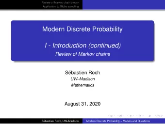 Modern Discrete Probability  I - Introduction (continued)  Review of Markov chains  S  ebastien