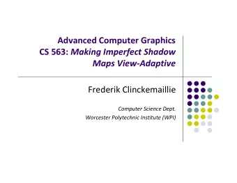 Advanced Computer Graphics CS 563: Making Imperfect Shadow Maps View  Adaptive Frederik