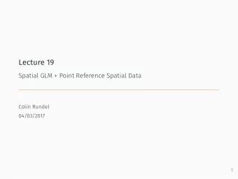 Lecture 19  Spatial GLM + Point Reference Spatial Data  Colin Rundel  04/03/2017  1  Spatial GLM