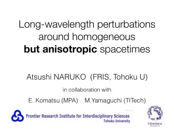 Long-wavelength perturbations around homogeneous  but anisotropic spacetimes  Atsushi NARUKO