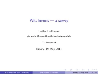 Witt kernels  a survey  Detlev Hoffmann  detlev.hoffmann@math.tu-dortmund.de  TU Dortmund
