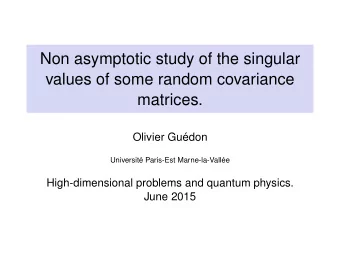 Non asymptotic study of the singular  values of some random covariance  matrices.  Olivier Gu