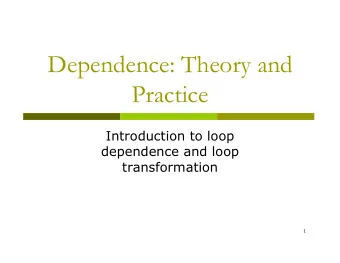 Dependence: Theory and  Practice  Introduction to loop  dependence and loop  transformation  1  The